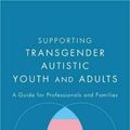 Cover Art for 9781785928031, Supporting Transgender Autistic Youth and Adults: A Guide for Professionals and Families by Finn V. Gratton