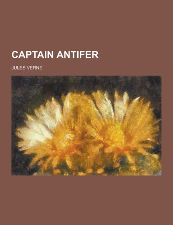 Cover Art for 9781230392530, Captain Antifer by Jules Verne