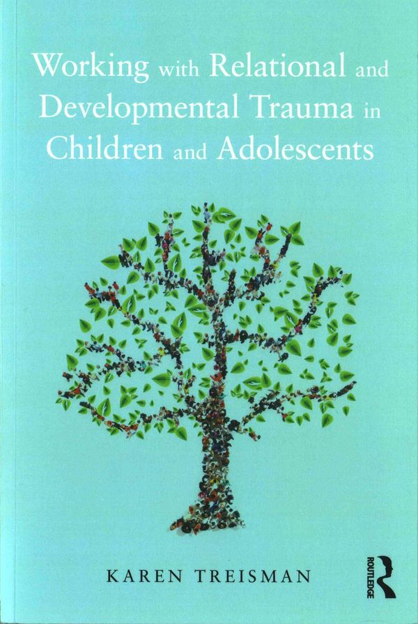 Cover Art for 9781138935297, Working with Relational and Developmental Trauma in Children and Adolescents by Karen Treisman