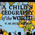 Cover Art for 9781946963604, A Child's Geography of the World by V. M. Hillyer