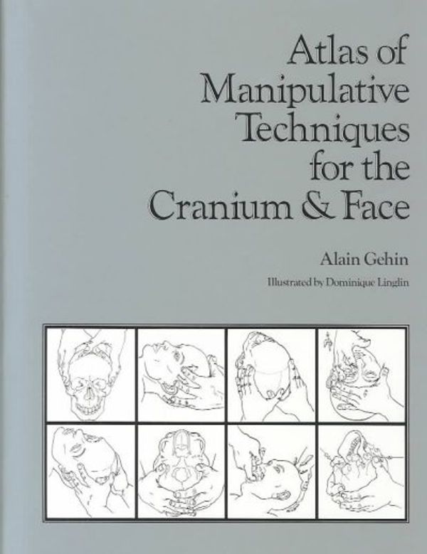 Cover Art for 9780939616022, Atlas of Manipulative Techniques for the Cranium and Face by Alain Gehin