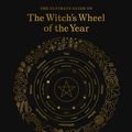 Cover Art for 9781592339839, The Ultimate Guide to the Witch's Wheel of the Year: Rituals, Spells & Practices for Magical Sabbats, Holidays & Celebrations by Anjou Kiernan