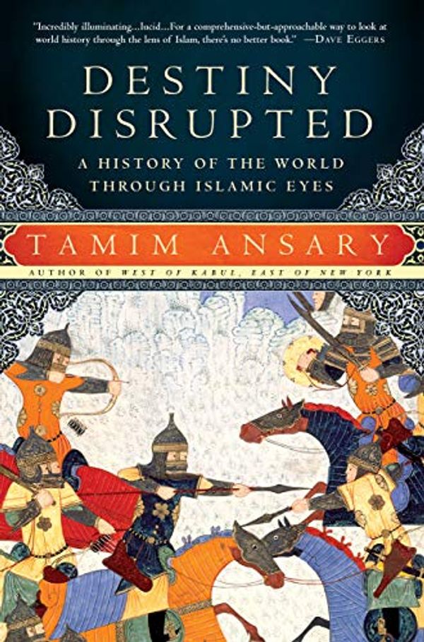 Cover Art for B06XCFZ24V, Destiny Disrupted: A History of the World Through Islamic Eyes by Tamim Ansary