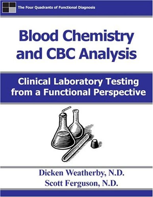 Cover Art for 9780972646901, Blood Chemistry and CBC Analysis: Clinical Laboratory testing from a Functional Perspective by Dicken Weatherby, Scott Ferguson