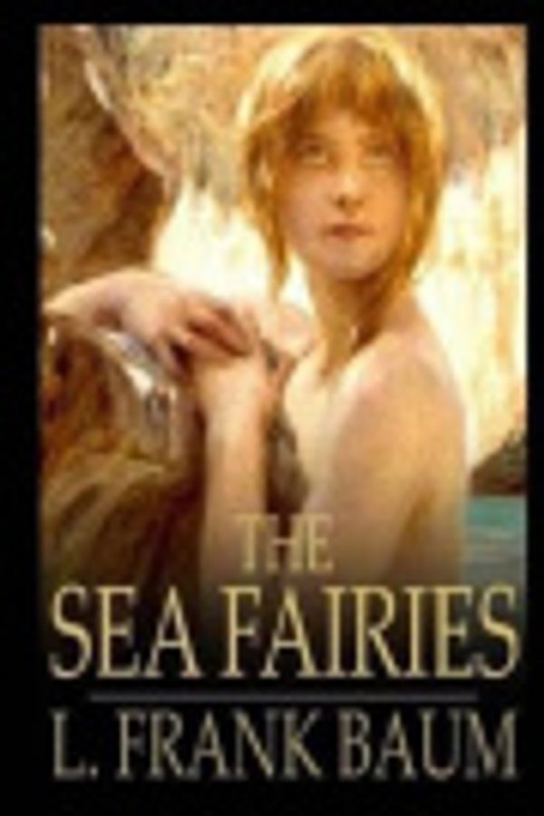 Cover Art for 9781976282409, The Sea Fairies by L. Frank Baum