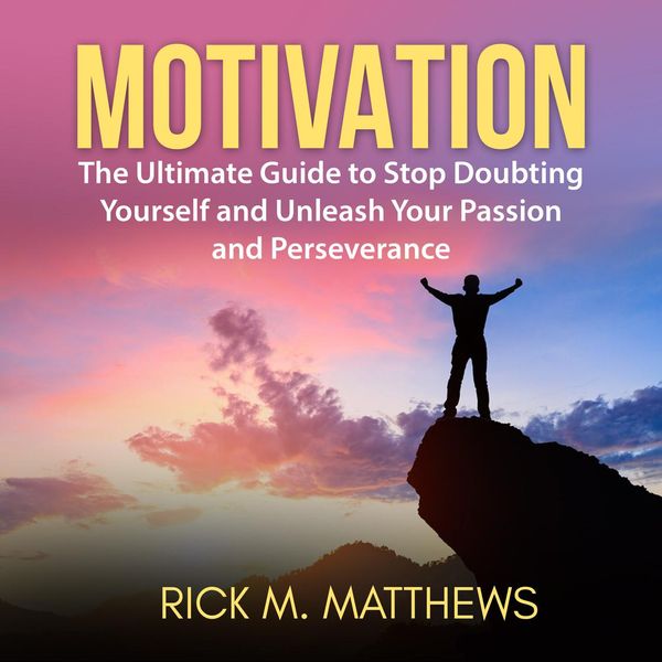 Cover Art for 9781982739119, Motivation: The Ultimate Guide to Stop Doubting Yourself and Unleash Your Passion and Perseverance by Unknown