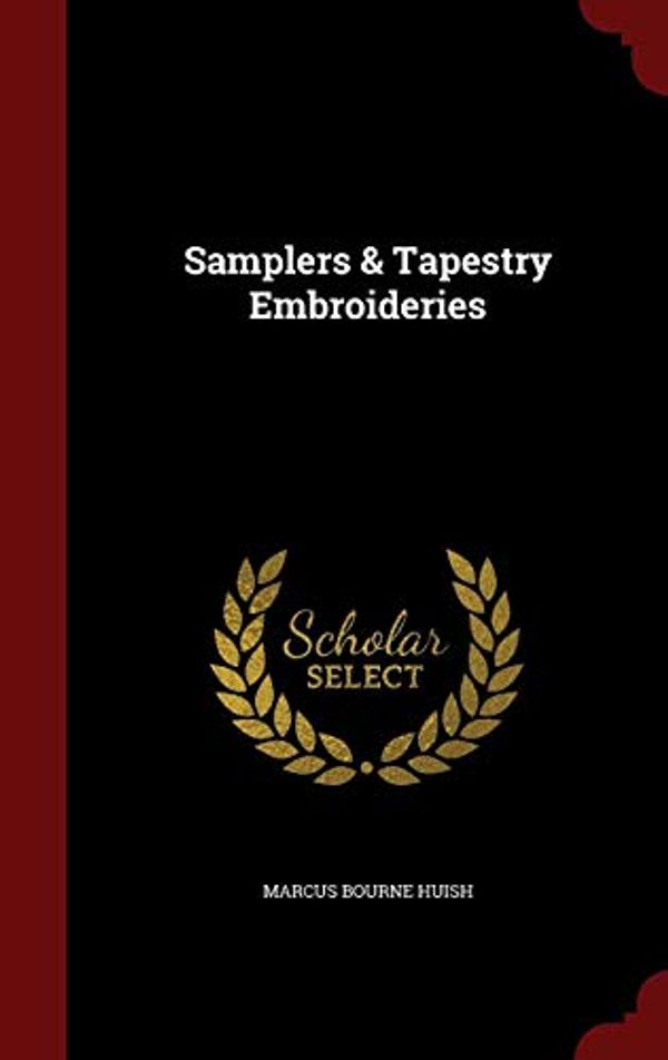 Cover Art for 9781297516122, Samplers & Tapestry Embroideries by Marcus Bourne Huish