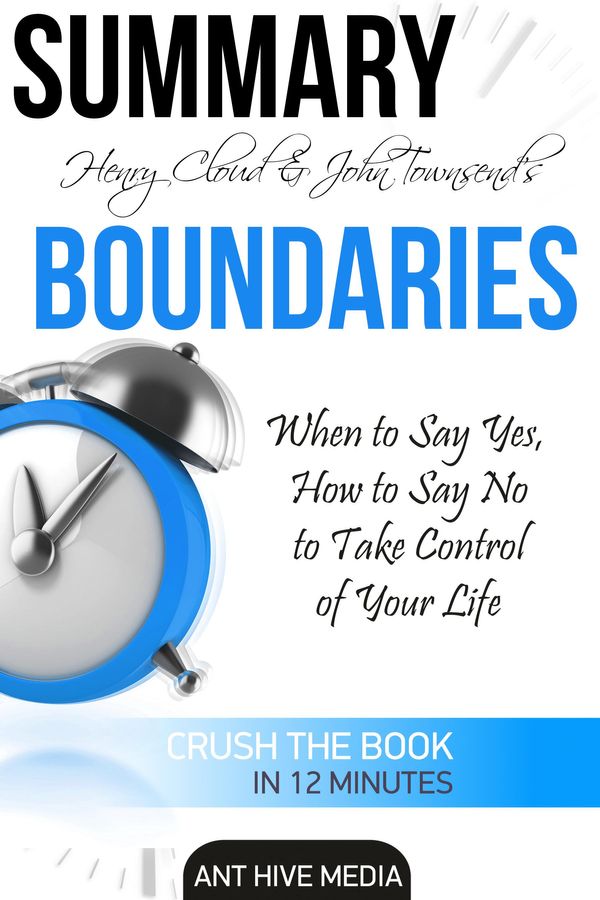 Cover Art for 9781311910332, Henry Cloud & John Townsend's Boundaries When to Say Yes, How to Say No to Take Control of Your Life Summary by Ant Hive Media