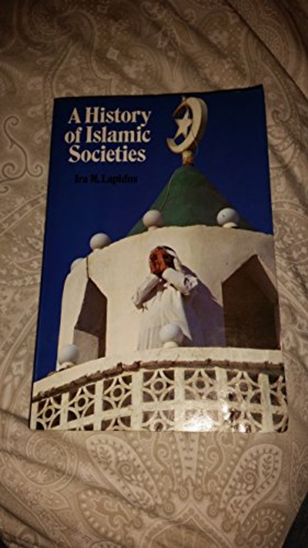 Cover Art for 9780521295499, A History of Islamic Societies by Ira M. Lapidus