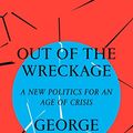 Cover Art for B075D7SH6K, Out of the Wreckage: A New Politics for an Age of Crisis by George Monbiot