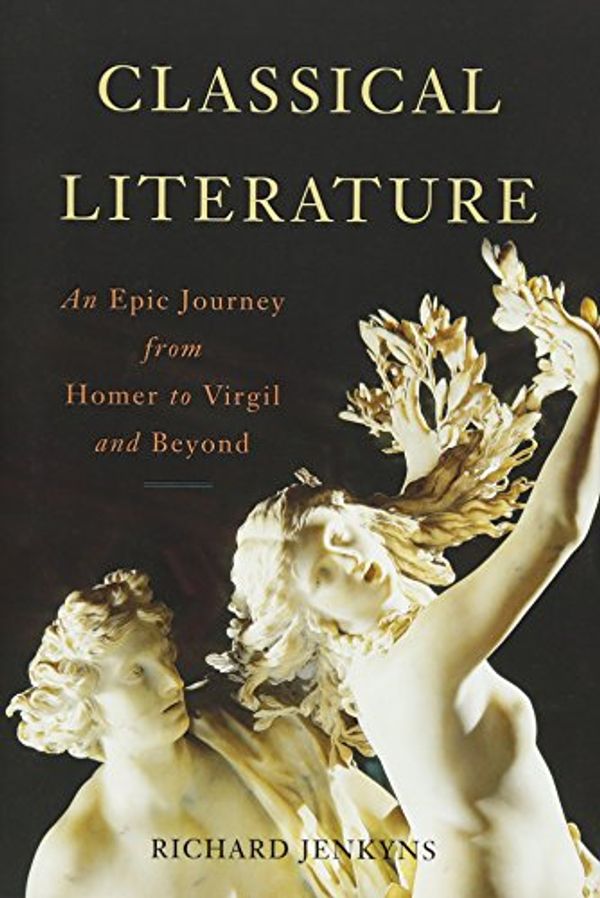 Cover Art for 9780465097975, Classical LiteratureAn Epic Journey from Homer to Virgil and Beyond by Fellow and Tutor in Classics Richard Jenkyns