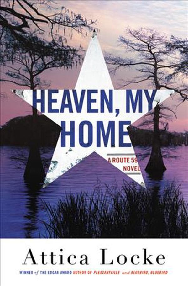 Cover Art for 9780316363402, Heaven, My Home (Highway 59 Mystery) by Attica Locke