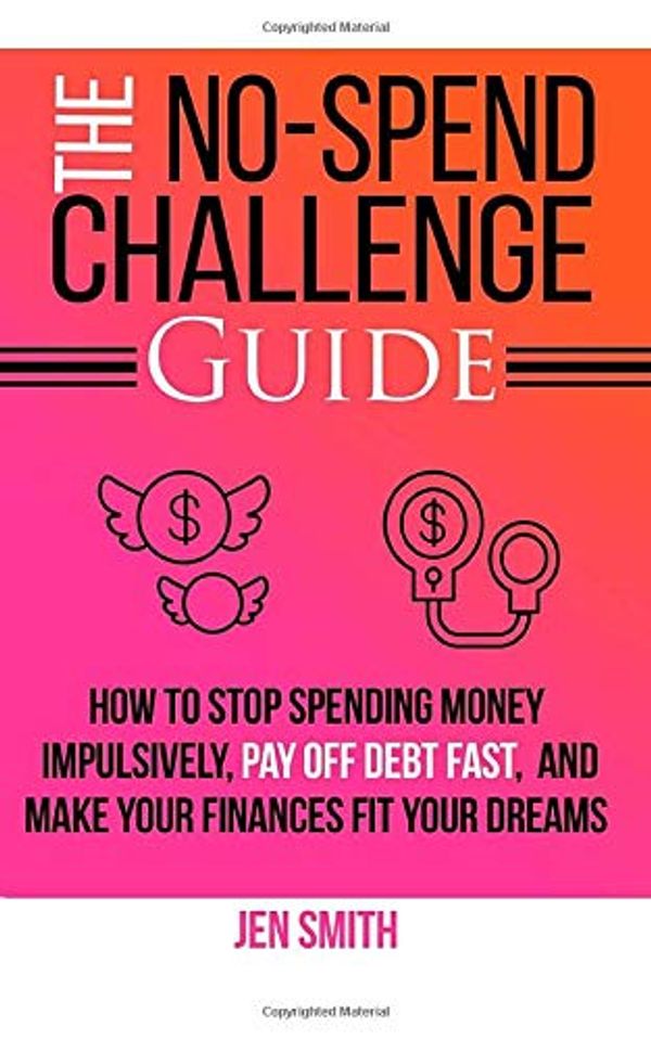 Cover Art for 9781979464604, The No-Spend Challenge Guide: How to Stop Spending Money Impulsively, Pay off Debt Fast, & Make Your Finances Fit Your Dreams by Jen Smith