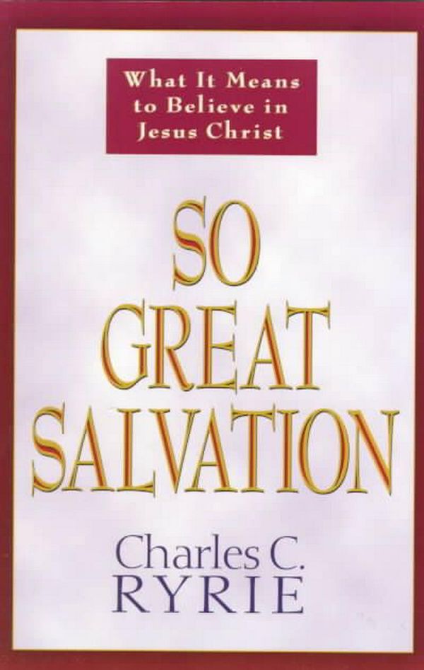 Cover Art for 9780802478184, So Great Salvation: What It Means to Believe in Jesus Christ by Charles C. Ryrie