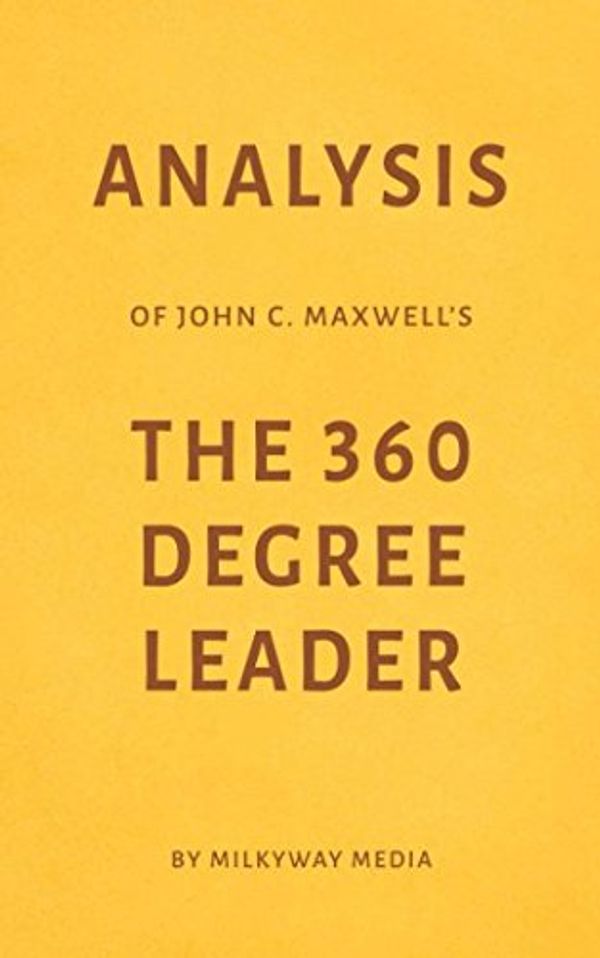 Cover Art for 9781977014900, Analysis of John C. Maxwell’s The 360 Degree Leader by Milkyway Media by Milkyway Media