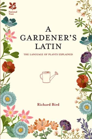 Cover Art for 9781909881686, A Gardener's LatinThe Language of Plants Explained by Richard Bird