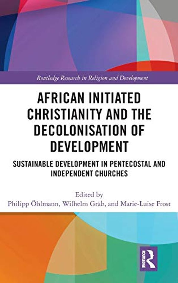 Cover Art for 9780367358686, African Initiated Christianity and the Decolonization of Development by 