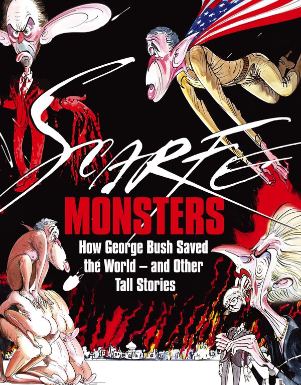 Cover Art for 9781408700853, Monsters: How George Bush Saved the World -- and Other Tall Stories by Gerald Scarfe