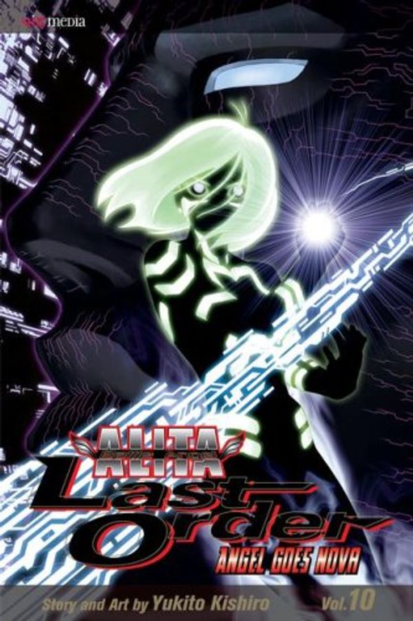 Cover Art for 9781421521640, Battle Angel Alita: Last Order, Volume 10 by Yukito Kishiro
