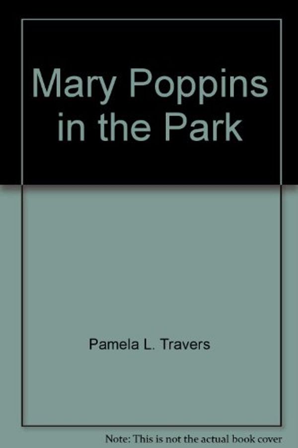 Cover Art for 9780152529475, Mary Poppins in the Park by P. L. Travers