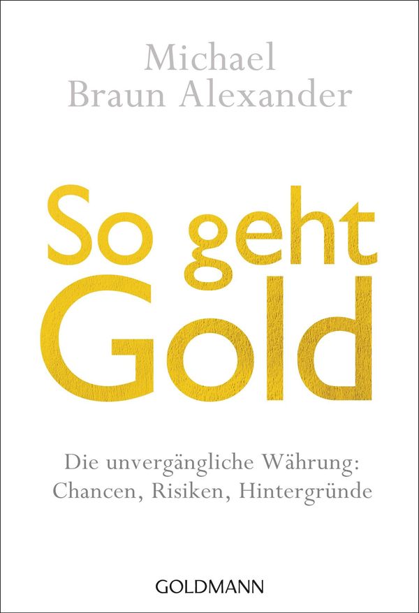 Cover Art for 9783641178437, So geht Gold by Michael Braun Alexander