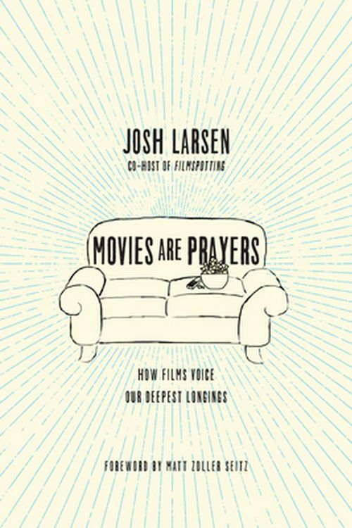Cover Art for 9780830844784, Movies Are Prayers: How Films Voice Our Deepest Longings by Josh Larsen