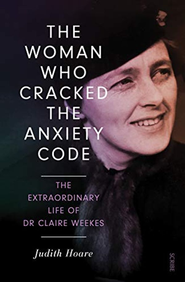 Cover Art for B07RW41KT8, The Woman Who Cracked the Anxiety Code: the extraordinary life of Dr Claire Weekes by Judith Hoare
