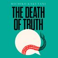 Cover Art for B07DJMRTWK, The Death of Truth by Michiko Kakutani