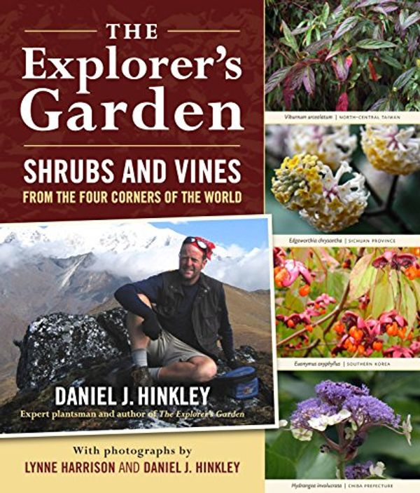 Cover Art for 9780881929188, The Explorer’s Garden: Shrubs and Vines from the Four Corners of the World by Hinkley