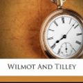 Cover Art for 9781171965459, Wilmot and Tilley by James Hannay