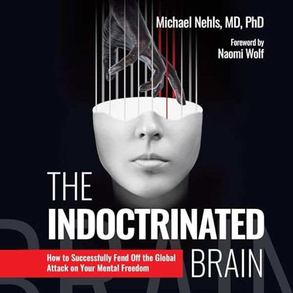 Cover Art for B0CMYF5Y9F, The Indoctrinated Brain: How to Successfully Fend Off the Global Attack on Your Mental Freedom by Michael Nehls