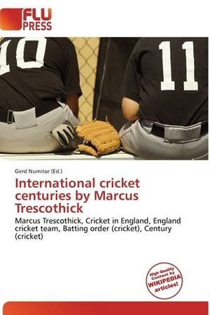 Cover Art for 9786136504537, International Cricket Centuries by Marcus Trescothick by Gerd Numitor