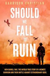 Cover Art for 9781761150067, Should We Fall to Ruin: New Guinea, 1942. The untold true story of a remote garrison and their battle against extraordinary odds. by Harrison Christian