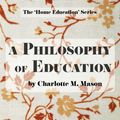 Cover Art for 9780648063377, A Philosophy of Education: Volume 6 (The Home Education Series) by Charlotte M. Mason