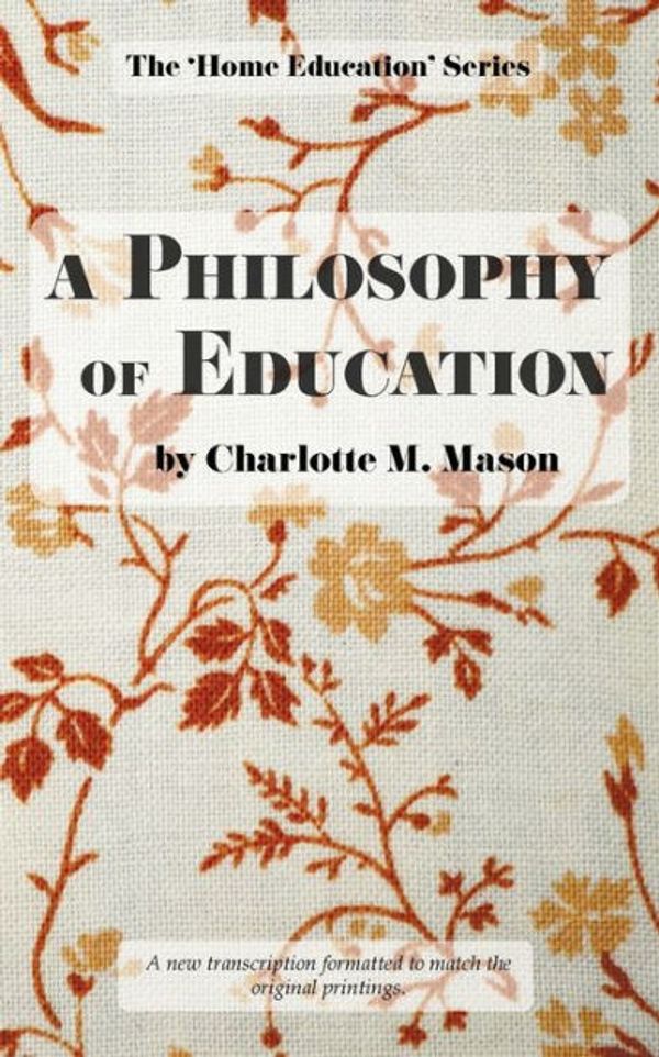 Cover Art for 9780648063377, A Philosophy of Education: Volume 6 (The Home Education Series) by Charlotte M. Mason