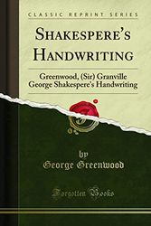 Cover Art for 9781331920656, Shakespere's Handwriting: Greenwood, (Sir) Granville George Shakespere's Handwriting (Classic Reprint) by George Greenwood