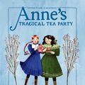Cover Art for 9780735267220, Anne's Tragical Tea Party: Inspired by Anne of Green Gables (An Anne Chapter Book) by Kallie George