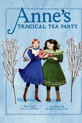 Cover Art for 9780735267220, Anne's Tragical Tea Party: Inspired by Anne of Green Gables (An Anne Chapter Book) by Kallie George