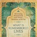 Cover Art for 9780738761244, What Is Remembered Lives: Developing Relationships with Deities, Ancestors & the Fae by Phoenix LeFae