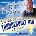 Cover Art for 9781846071072, The Life and Times of the Thunderbolt Kid by Bill Bryson