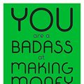 Cover Art for 9780735224209, You Are a Badass at Making Money: Master the Mindset of Wealth by Jen Sincero