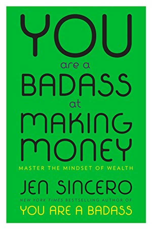 Cover Art for 9780735224209, You Are a Badass at Making Money: Master the Mindset of Wealth by Jen Sincero