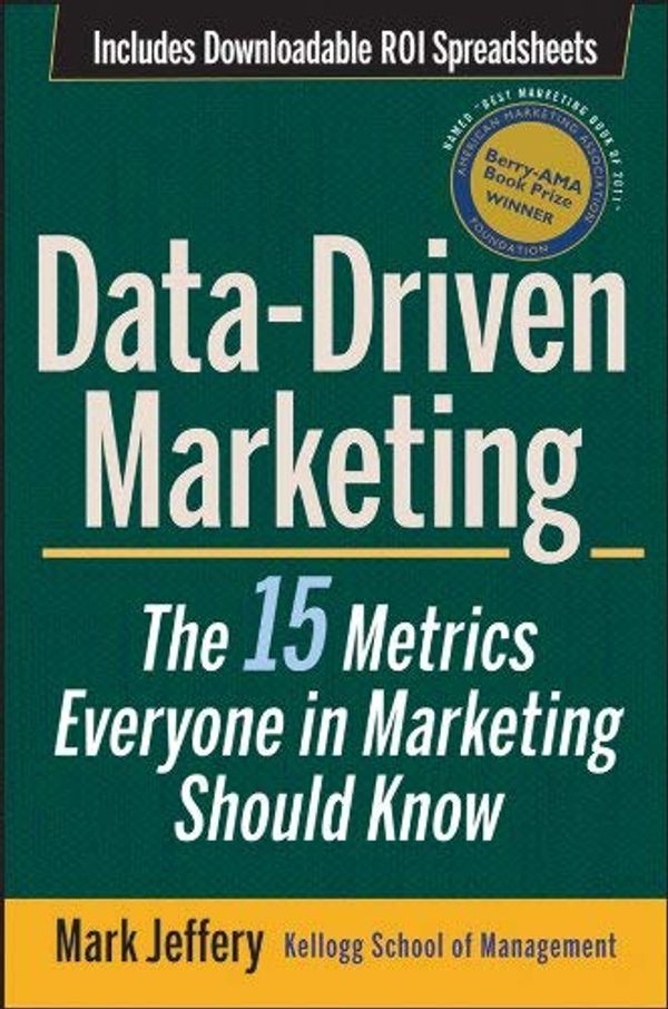 Cover Art for 8601405782229, By Mark Jeffery Data-Driven Marketing: The 15 Metrics Everyone in Marketing Should Know (1st Edition) by Mark Jeffery