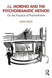 Cover Art for 9780367225667, J.L. Moreno and the Psychodramatic Method by John Nolte