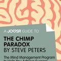 Cover Art for 9781785670602, A Joosr Guide to&hellip; The Chimp Paradox by Steve Peters: The Mind Management Program to Help You Achieve Success, Confidence, and Happiness by Joosr