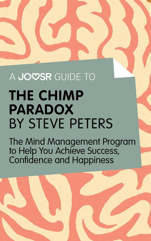 Cover Art for 9781785670602, A Joosr Guide to&hellip; The Chimp Paradox by Steve Peters: The Mind Management Program to Help You Achieve Success, Confidence, and Happiness by Joosr