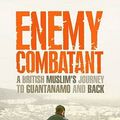 Cover Art for 9780743285674, ENEMY COMBATANT: A BRITISH MUSLIM'S JOURNEY TO GUANTANAMO AND BACK by Moazzam Begg