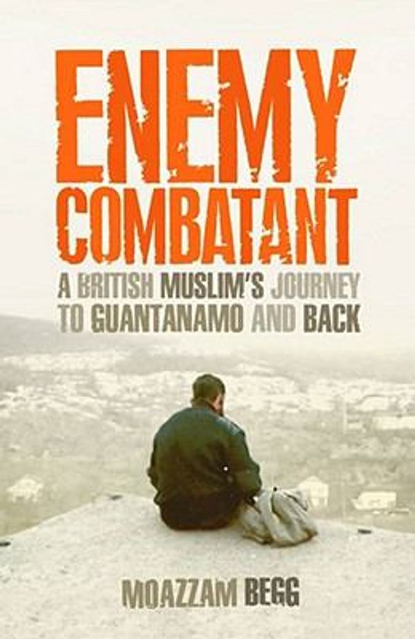 Cover Art for 9780743285674, ENEMY COMBATANT: A BRITISH MUSLIM'S JOURNEY TO GUANTANAMO AND BACK by Moazzam Begg
