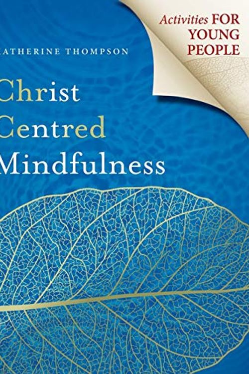 Cover Art for 9780647530344, Christ Centred Mindfulness: Activities for Young People by Katherine Thompson