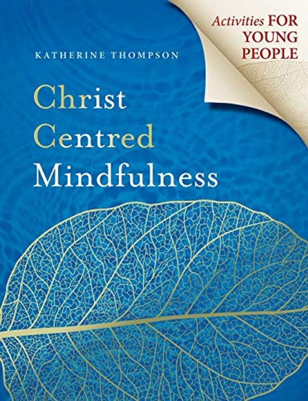 Cover Art for 9780647530344, Christ Centred Mindfulness: Activities for Young People by Katherine Thompson